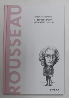 ROUSSEAU - SI POLITICA L - A FACUT PE OM &amp;#039; ASA CUM ESTE &amp;#039; de ROBERTO R. ARAMAYO , 2020 foto
