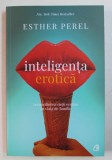 INTELIGENTA EROTICA - RECONCILIEREA VIETII EROTICE CU VIATA DE FAMILIE DE ESTHER PEREL, 2018