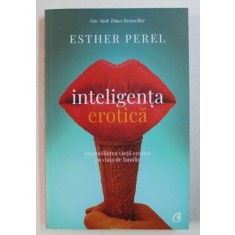 INTELIGENTA EROTICA - RECONCILIEREA VIETII EROTICE CU VIATA DE FAMILIE DE ESTHER PEREL