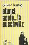Atunci, acolo... la Auschwitz - Oliver Lustig