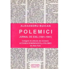 Alexandru Buican - Polemici. Jurnal de exil (1981-1991). Culegere de