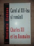 Carol al XII-lea si romanii- Veniamin Ciobanu