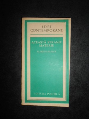 ALFRED KASTLER - ACEASTA STRANIE MATERIE foto