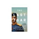 The Last Tsar: The Abdication of Nicholas II and the Fall of the Romanovs