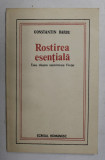 ROSTIREA ESENTIALA - ESEU DESPRE REAMINTIREA FIINTEI de CONSTANTIN BARBU , 1985