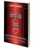 Iubirea, Viata &amp; Munca | Elbert Hubbard