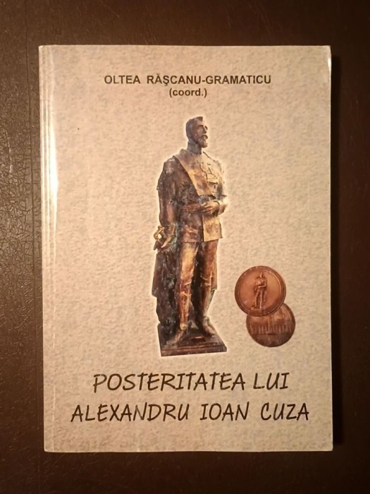 Oltea Rășcanu-Gramaticu (coord.) - Posteritatea lui Alexandru Ioan Cuza