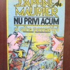 Nu privi acum si alte povestiri- Daphne Maurier