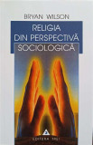 RELIGIA DIN PERSPECTIVA SOCIOLOGICA-BRYAN WILSON