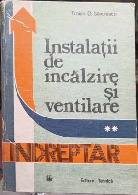 INSTALATII DE INCALZIRE SI VENTILARE VOL.2-TRAIAN D. SAVULESCU foto