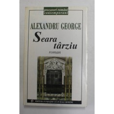 SEARA TARZIU - roman de ALEXANDRU GEORGE , 1998