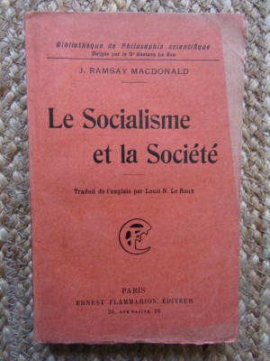 Le Socialisme et la Soci&amp;eacute;t&amp;eacute; -J. Ramsay Macdonald (CARTE IN LIMBA FRANCEZA) foto