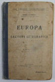 EUROPA CU LECTURI GEOGRAFICE , CURSUL DE GEOGRAFIE - INVATAMANTUL SECUNDAR de ANDREI LAZARESCU , 1913
