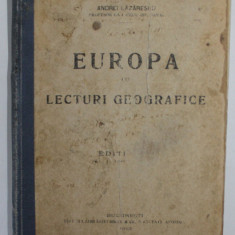 EUROPA CU LECTURI GEOGRAFICE , CURSUL DE GEOGRAFIE - INVATAMANTUL SECUNDAR de ANDREI LAZARESCU , 1913