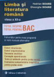 LIMBA SI LITERATURA ROMANA CLASA A XII-A. TOTUL DESPRE BAC-HADRIAN SOARE, GHEORGHE SOARE
