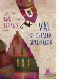 Val si Cetatea Sufletelor - Ana Alfianu