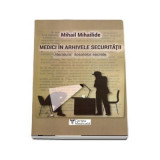 Medici in arhivele securitatii - Mihail Mihailide