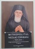 MITROPOLITUL NICOLAE CORNEANU , 1923 - 2014 , OMAGIU CARANSEBESNILOR LA UN AN DE LA TRECEREA IN VESNICIE , 2015