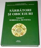 Sarbatori si obiceiuri, vol. 5 Dobrogea, Muntenia / Ion Ghinoiu (coord.)