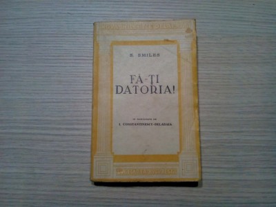 FA-TI DATORIA - S. Smiles - Editura Cugetarea, 1945, 296 p. foto