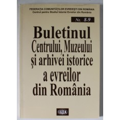 BULETINUL CENTRULUI , MUZEULUI SI ARHIVEI ISTORICE A EVREILOR DIN ROMANIA , NR. 8-9 , 2002