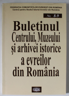 BULETINUL CENTRULUI , MUZEULUI SI ARHIVEI ISTORICE A EVREILOR DIN ROMANIA , NR. 8-9 , 2002 foto