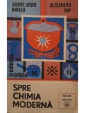 Axente Sever Banciu - Spre chimia moderna (Editia: 1987)