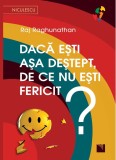 Daca esti asa destept, de ce nu esti fericit? | Raj Raghunathan