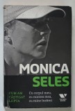 MONICA SELES - CUM AM CASTIGAT LUPTA CU CORPUL MEU , CU MINTEA MEA , CU MINE INSAMI , 2015 * PREZINTA HALOURI DE APA SI URME DE UZURA
