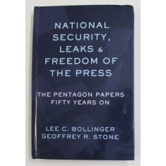 NATIONAL SECURITY , LEAKS AND FREEDOM OF THE PRESS - THE PENTAGON PAPERS FIFTY YEARS ON by LEE C. BOLLINGER and GEOFFREY R. STONE , 2021