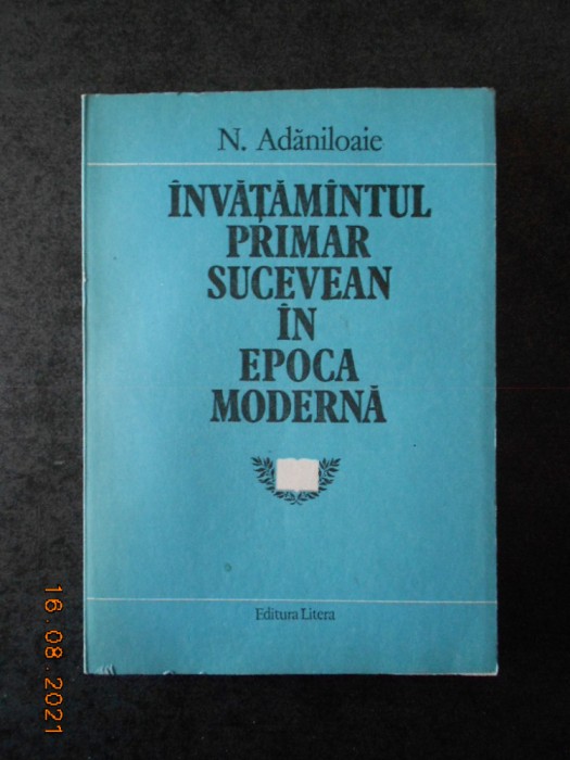 N. ADANILOAIE - INVATAMANTUL PRIMAR SUCEVEAN IN EPOCA MODERNA