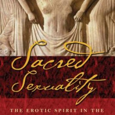 Sacred Sexuality: The Erotic Spirit in the World's Great Religions