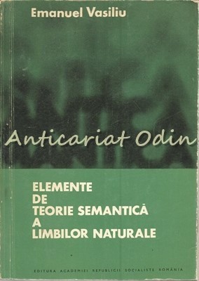 Elemente De Teorie Semantica A Limbilor Naturale - Emanuel Vasiliu foto