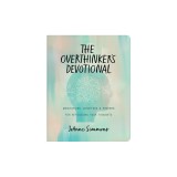 The Overthinker's Devotional: Meditations, Scripture, and Prayers for Refocusing Your Thoughts