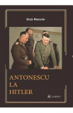 Antonescu la Hitler - Gica Manole