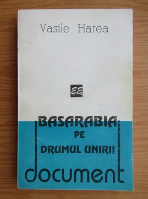 Vasile Harea - Basarabia pe drumul unirii foto