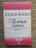 Eugene Ionesco - Victimele datoriei ( Teatru, vol. I )