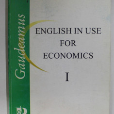 ENGLISH IN USE FOR ECONOMICS , VOLUME I by ADRIANA CHIRIACESCU