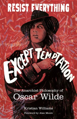 Resist Everything Except Temptation: The Anarchist Philosophy of Oscar Wilde foto