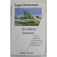 DER TODLICHE FORTSCHRITT von EUGEN DREWERMANN , VON DER ZERSTORUNG DER ERDE UND DES MENSCHEN IM ERBE DES CHRISTENTUMS , 1994