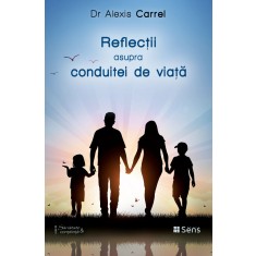 Reflectii asupra conduitei de viata &ndash; Dr. Alexis Carrel