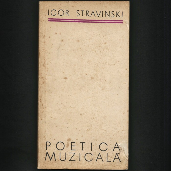POETICA MUZICALĂ - IGOR STRAVINSKI / STRAVINSKY -