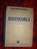 Aerodinamica - Elie Carafoli / an 1951 / 507 pagini