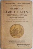 Gramatica limbii latine. Morfologia si sintaxa pentru clasa V-a liceala si urmatoarele &ndash; Iuliu Valaori (putin uzata)