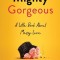 Mighty Gorgeous: A Little Book about Messy Love
