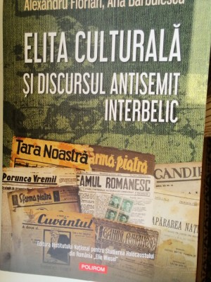 AL. FLORIAN; ANA BARBULESCU - ELITA CULTURALA ȘI DISCURSUL ANTISEMIT INTERBELIC foto