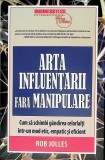 Arta influentarii fara manipulare - Rob Jolles - Editura Business Tech