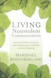 Living Nonviolent Communication: Practical Tools to Connect and Communicate Skillfully in Every Situation