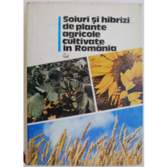 Soiuri si hibrizi de plante agricole cultivate in Romania. Culturi de camp, vol. I