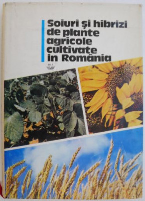 Soiuri si hibrizi de plante agricole cultivate in Romania. Culturi de camp, vol. I foto